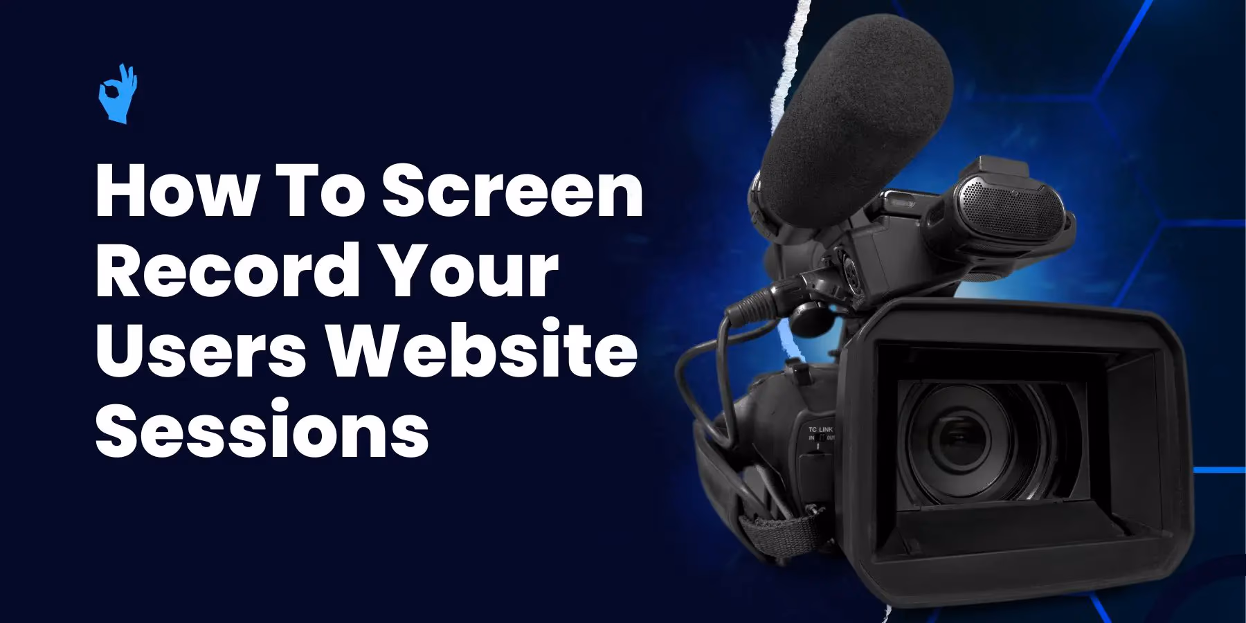 How To Screen Record Your Users Website Sessions
